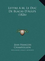 Lettre A M. Le Duc De Blacas D'Aulps (1826)