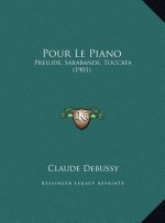 Pour Le Piano: Prelude, Sarabande, Toccata (1901)