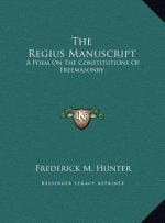 The Regius Manuscript: A Poem On The Constitutions Of Freemasonry