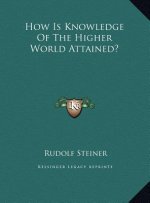 How Is Knowledge Of The Higher World Attained?