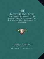 The Northern Iron: A Discourse Delivered In The North Church, Hartford, On The Annual State Fast, April 14, 1854 (1854)