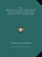 The Miraculous Host Tortured By The Jew, Under The Reign Of Philip The Fair In 1290 (1822)
