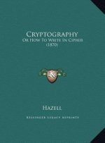 Cryptography: Or How To Write In Cipher (1870)