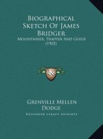 Biographical Sketch Of James Bridger: Mountainer, Trapper And Guide (1905)