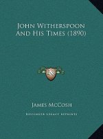 John Witherspoon And His Times (1890)