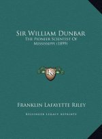 Sir William Dunbar: The Pioneer Scientist Of Mississippi (1899)