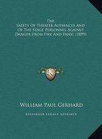 The Safety Of Theater Audiences And Of The Stage Personnel Against Danger From Fire And Panic (1899)