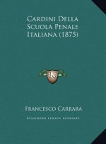 Cardini Della Scuola Penale Italiana (1875)