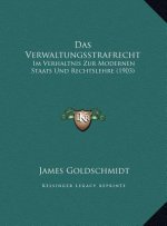 Das Verwaltungsstrafrecht: Im Verhaltnis Zur Modernen Staats Und Rechtslehre (1903)