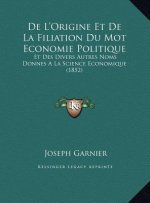 De L'Origine Et De La Filiation Du Mot Economie Politique: Et Des Divers Autres Noms Donnes A La Science Economique (1852)