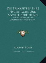 Die Trinksitten Ihre Hygienische Und Sociale Bedeutung: Ihre Beziehungen Zur Akademischen Jugend (1891)