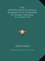 The Modification of Dogma Regarded as a Condition of Human Progress: An Address (1891)