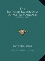 The Sot-Weed Factor Or A Voyage To Maryland: A Satire (1865)