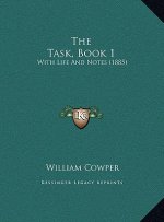 The Task, Book 1: With Life And Notes (1885)