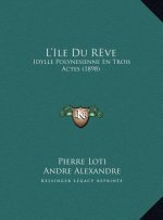 L'Ile Du REve: Idylle Polynesienne En Trois Actes (1898)