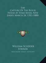 The Capture Of The Block House At Toms River, New Jersey, March 24, 1782 (1888)
