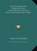 Die Gefahren Des Burgerlichen Gesetzbuches Fur Die Rechtswissenschaft (1896)