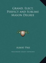 Grand, Elect, Perfect and Sublime Mason Degree