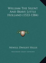 William The Silent And Brave Little Holland (1533-1584)
