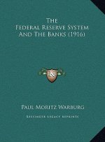 The Federal Reserve System And The Banks (1916)