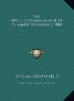 The Art Of Optimism As Taught By Robert Browning (1900)