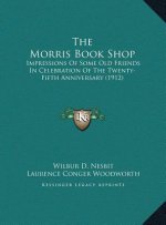 The Morris Book Shop: Impressions Of Some Old Friends In Celebration Of The Twenty-Fifth Anniversary (1912)
