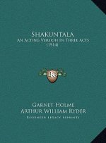 Shakuntala: An Acting Version In Three Acts (1914)