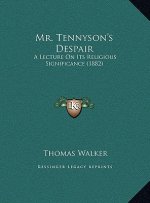 Mr. Tennyson's Despair: A Lecture on Its Religious Significance (1882)