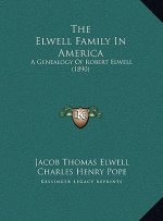 The Elwell Family In America: A Genealogy Of Robert Elwell (1890)