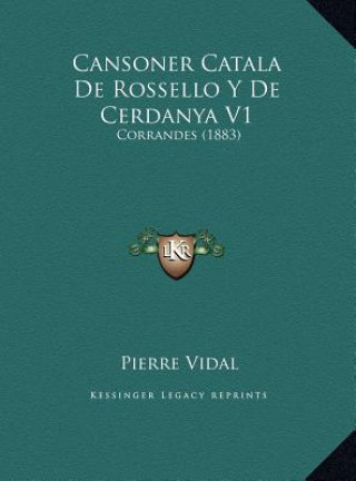 Cansoner Catala De Rossello Y De Cerdanya V1: Corrandes (1883)