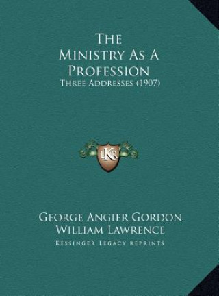 The Ministry As A Profession: Three Addresses (1907)