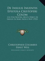 De Insulis Inuentis Epistola Cristoferi Colom: Cui Etas Nostra, Multu Debet, De Insulis In Mari Indico Nup (1922)