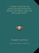 A Short View Of The Long Life And Reign Of Henry The Third, King Of England (1627)