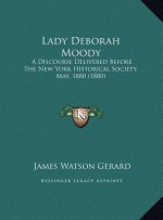 Lady Deborah Moody: A Discourse Delivered Before The New York Historical Society, May, 1880 (1880)