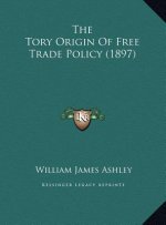 The Tory Origin Of Free Trade Policy (1897)