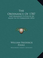 The Ordinance Of 1787: And Manasseh Cutler As An Agent In Its Formation (1876)