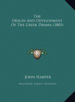 The Origin and Development of the Greek Drama (1883) the Origin and Development of the Greek Drama (1883)