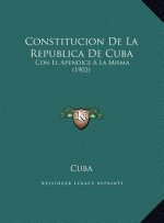 Constitucion De La Republica De Cuba: Con El Apendice A La Misma (1902)