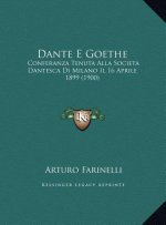 Dante E Goethe: Conferanza Tenuta Alla Societa Dantesca Di Milano Il 16 Aprile 1899 (1900)