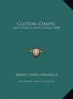 Clifton Chapel: And Other School Poems (1908)