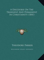 A Discourse On The Transient And Permanent In Christianity (1841)
