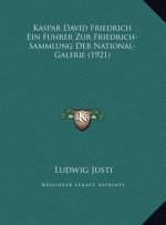 Kaspar David Friedrich Ein Fuhrer Zur Friedrich-Sammlung Der National-Galerie (1921)