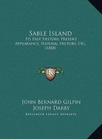 Sable Island: Its Past History, Present Appearance, Natural History, Etc. (1858)