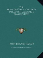 The Moor Of Venice, Cinthio's Tale, And Shakespeare's Tragedy (1855)