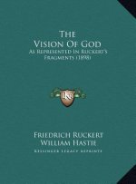The Vision Of God: As Represented In Ruckert's Fragments (1898)