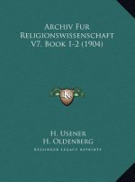 Archiv Fur Religionswissenschaft V7, Book 1-2 (1904)