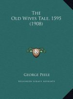 The Old Wives Tale, 1595 (1908)