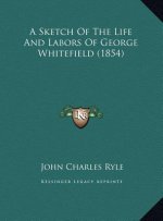 A Sketch Of The Life And Labors Of George Whitefield (1854)