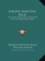 Johann Sebastian Bach: Two And Three Part Inventions For The Pianoforte (1894)