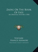 Zadig Or The Book Of Fate: An Oriental History (1780)